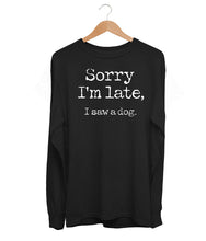 Load image into Gallery viewer, Sorry I&#39;m Late Long Sleeve (Unisex)