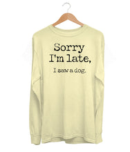 Load image into Gallery viewer, Sorry I&#39;m Late Long Sleeve (Unisex)
